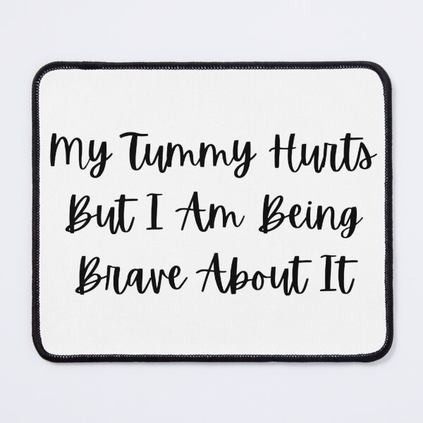 Item preview, My Tummy Hurts, But I Am Brave designed and sold by Charisma Enigma.