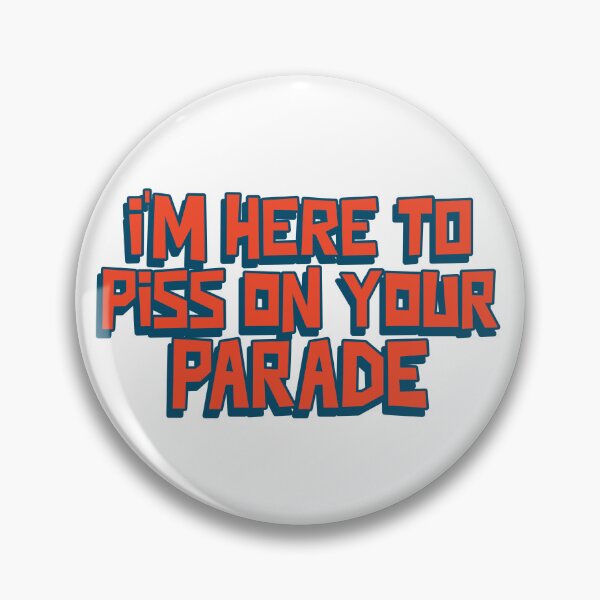 Item preview, I'm here to piss on your parade designed and sold by dgutpro87.