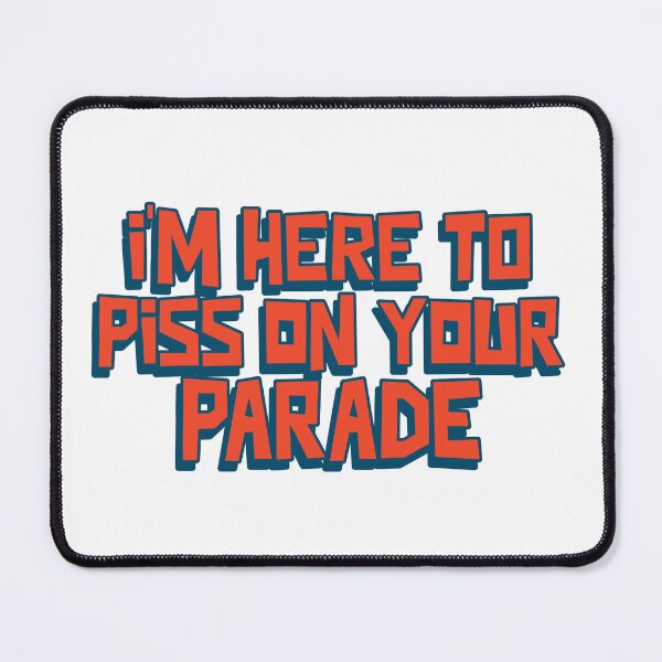 Item preview, I'm here to piss on your parade designed and sold by dgutpro87.