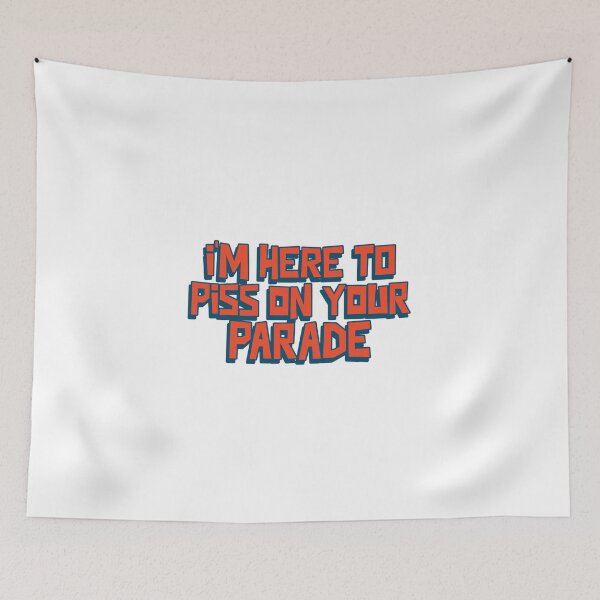 Item preview, I'm here to piss on your parade designed and sold by dgutpro87.