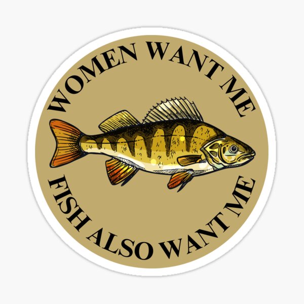 Item preview, Women Want Me, Fish Also Want Me designed and sold by ShittyOstrich.
