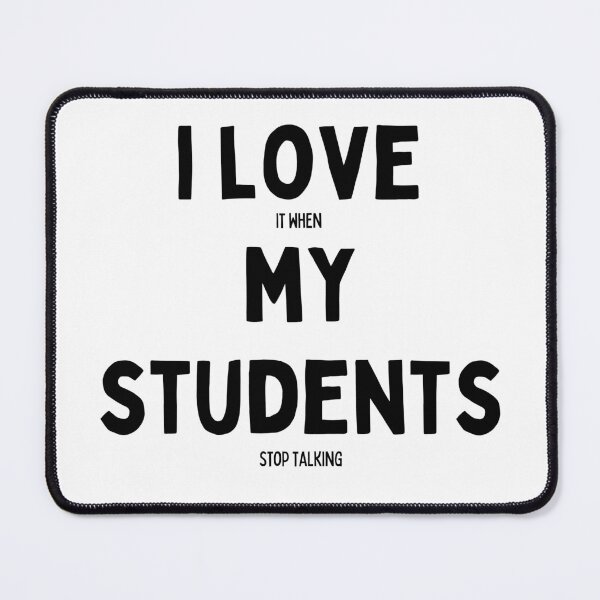 Item preview, I love it when my students stop talking, gift for a teacher designed and sold by nickjones81.