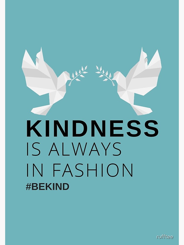 ""Kindness is always in fashion. Hashtag Be Kind." Cool apparel perfect