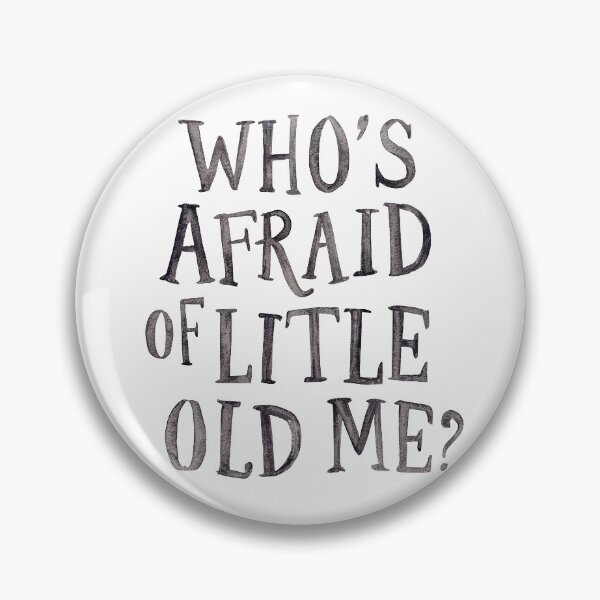 Item preview, Who's afraid of little old me?  designed and sold by Art Aesthetic.