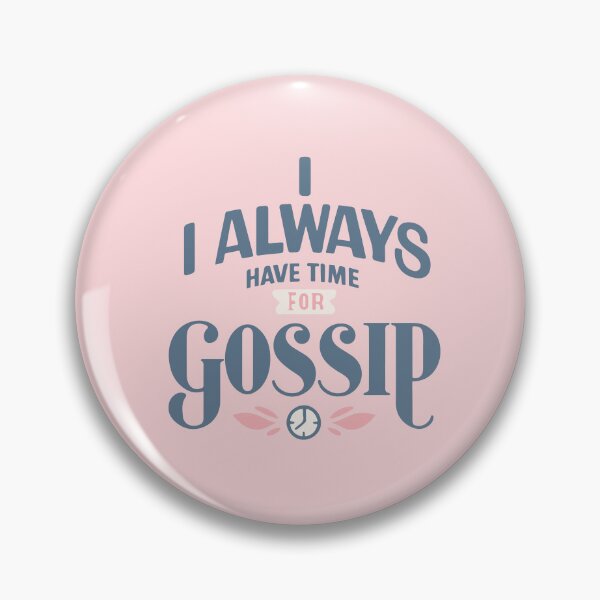 Item preview, Always Have Time For Gossip designed and sold by thegirlyshoppe.