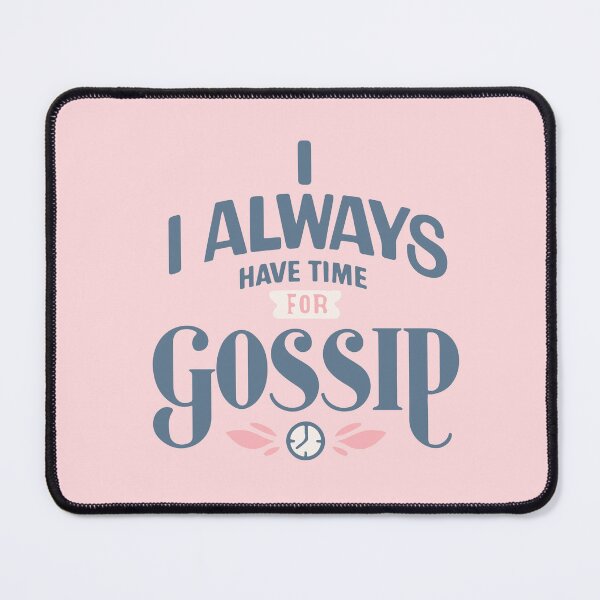 Item preview, Always Have Time For Gossip designed and sold by thegirlyshoppe.