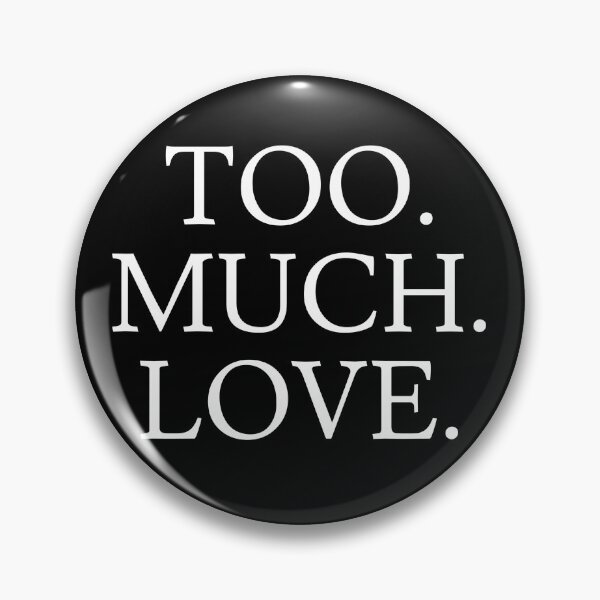 Item preview, Too Much Love designed and sold by jaffeworld.
