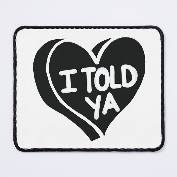 Item preview, I Told Ya designed and sold by RollmcSroll.
