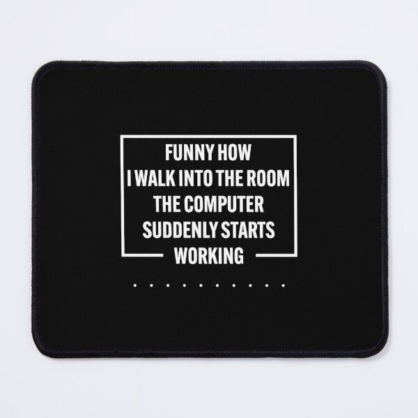 Item preview, Funny How I Walk Into The Room The Computer Suddenly Starts Working designed and sold by Gravy-tee07.