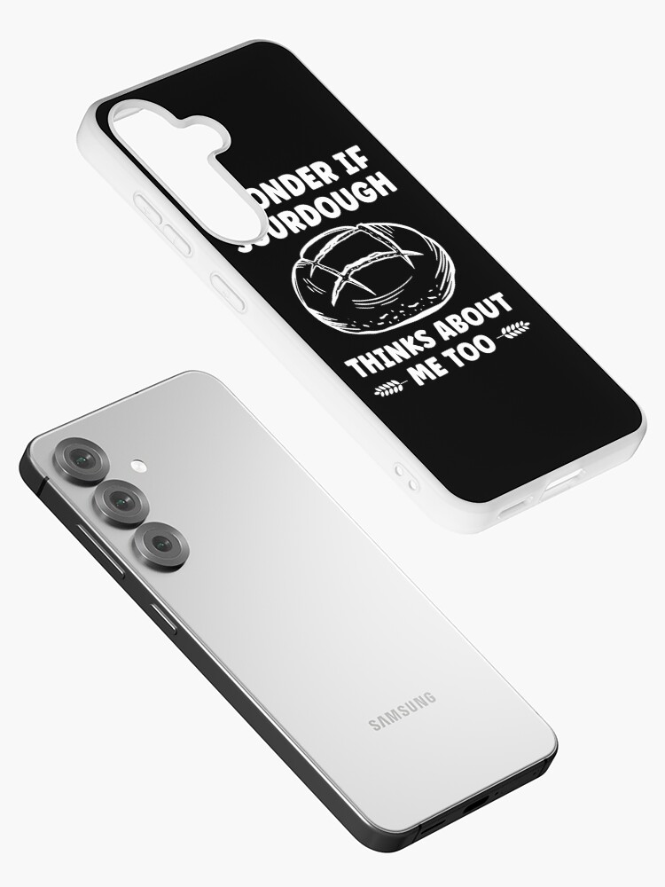 Wonder If Sourdough Thinks about me Too Funny Bread Samsung Galaxy Phone Case