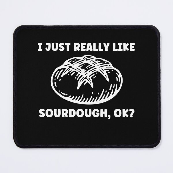 Item preview, I Just Really Like Sourdough, Ok Funny Bread designed and sold by BlueBerry-Pengu.