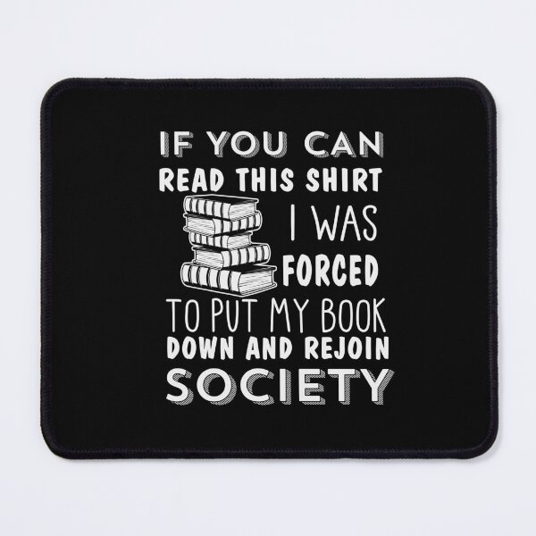 Item preview, If You Can Read This Shirt I was Forced To Put My Book Down And Rejoin Society designed and sold by Taida-gaka.