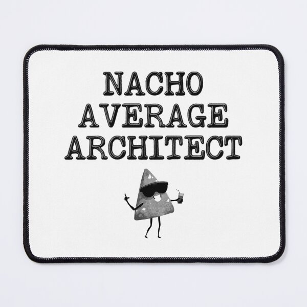 Item preview, Nacho Average Architect designed and sold by stressedrodent.