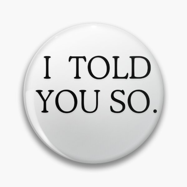 Item preview, I told you so ironic & hilarious message designed and sold by DesignDuoStudio.