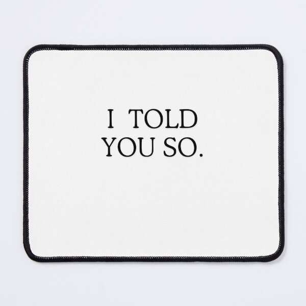 Item preview, I told you so ironic & hilarious message designed and sold by DesignDuoStudio.