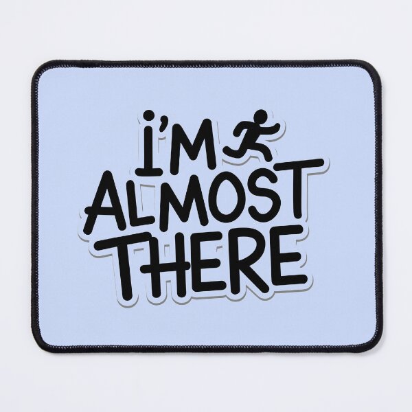 Item preview, "I'm almost there!" Design designed and sold by Lordilyes.