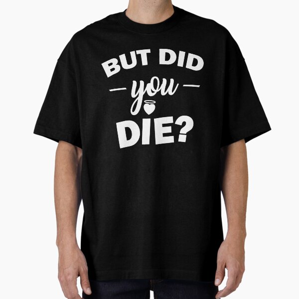 Item preview, But Did You Die T-Shirt - Funny Gym Quotes designed and sold by mousenpepper.