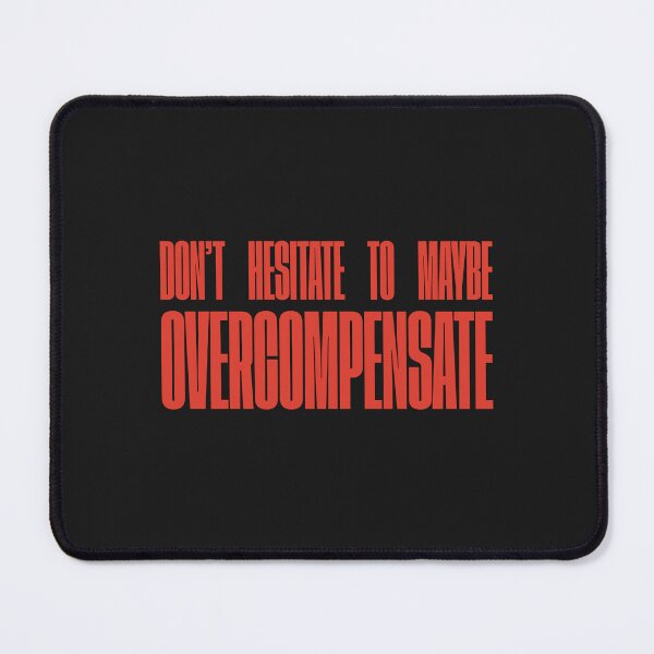 Item preview, Don't Hesitate To Maybe Overcompensate designed and sold by FynnFDesign.