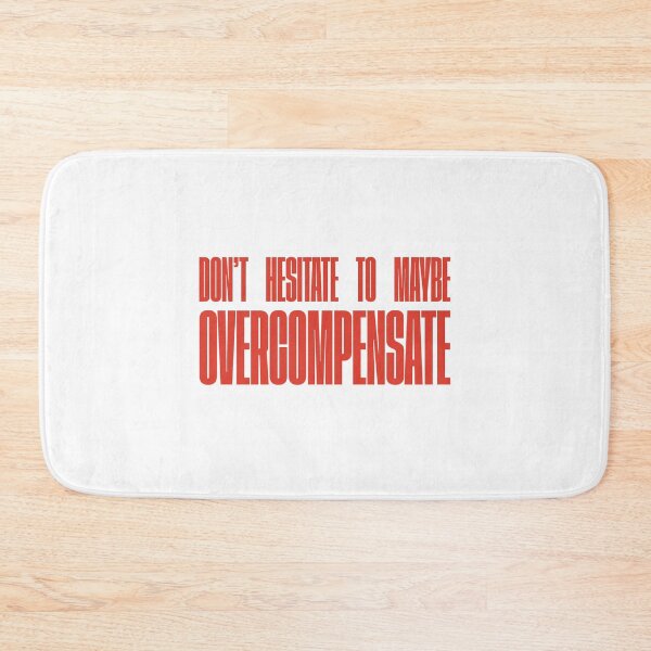 Item preview, Don't Hesitate To Maybe Overcompensate designed and sold by FynnFDesign.