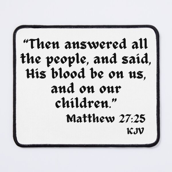 Item preview, His blood be on us... Matthew 27:25 - Black Text designed and sold by TheKnightWriter.