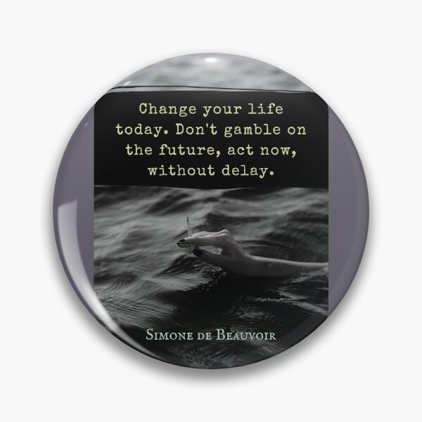 Item preview, Simone de Beauvoir quote: Change your life today. Don't gamble on the future, act now, without delay. designed and sold by artbleed.