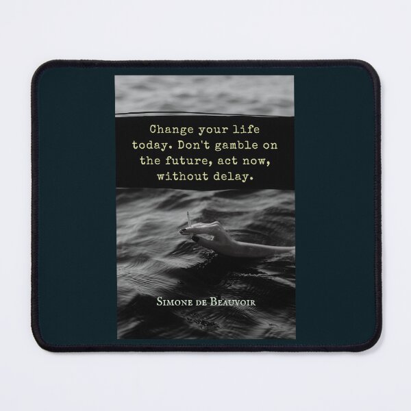 Item preview, Simone de Beauvoir quote: Change your life today. Don't gamble on the future, act now, without delay. designed and sold by artbleed.