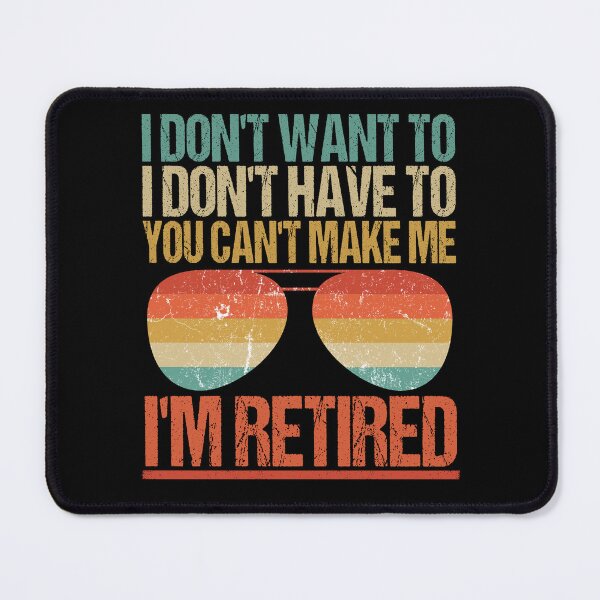 Item preview, I'm Retired, Funny Retirement, I Don't Want To, I Don't Have To designed and sold by GroovyFusion.