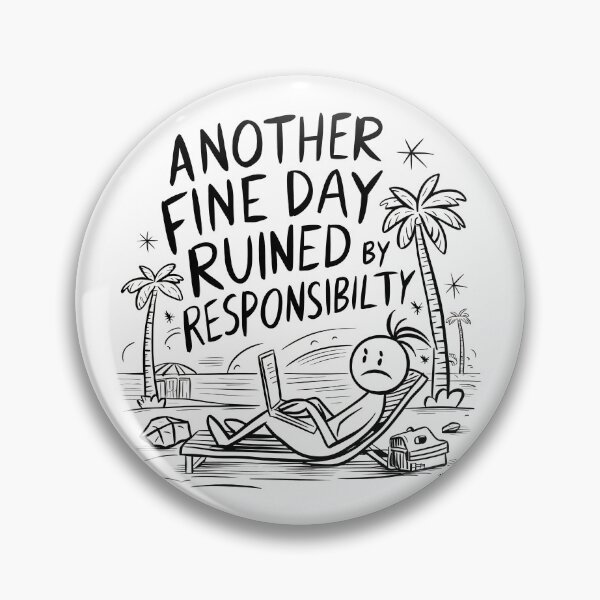 Item preview, ANOTHER FINE DAY RUINED BY RESPONSIBILITY designed and sold by overheadclick.