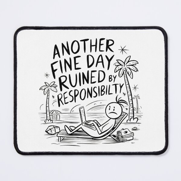 Item preview, ANOTHER FINE DAY RUINED BY RESPONSIBILITY designed and sold by overheadclick.