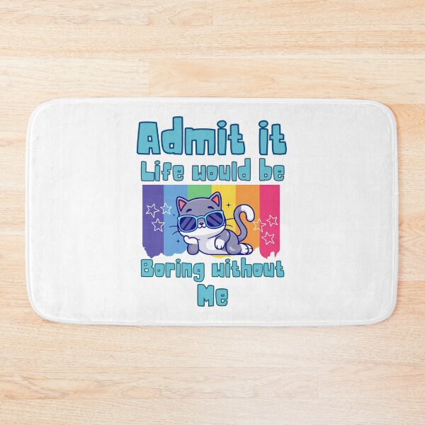 Item preview, Admit it life would be boring without me designed and sold by BritishDelights.