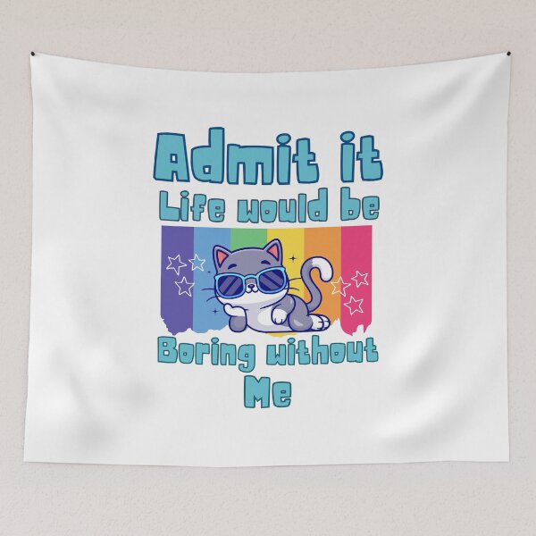 Item preview, Admit it life would be boring without me designed and sold by BritishDelights.