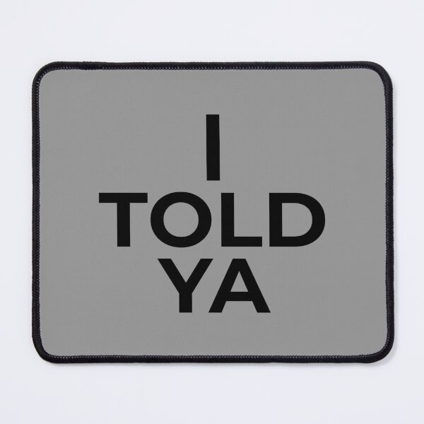 Item preview, I Told Ya designed and sold by alloutshirts.