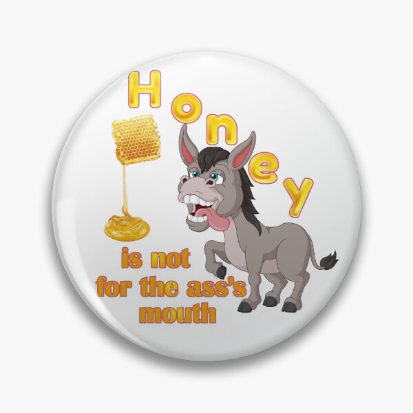 Item preview, Honey is not for the ass’s mouth designed and sold by FelixMorua.