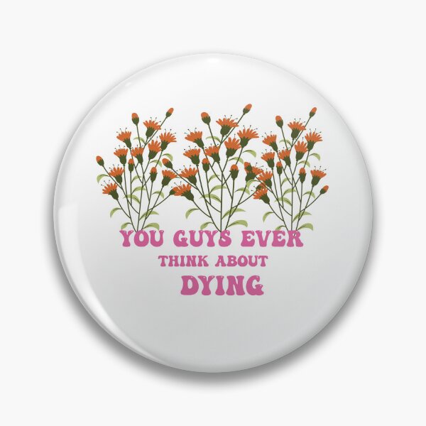 Item preview, You Guys Ever Think About Dying designed and sold by Felinefinesse.
