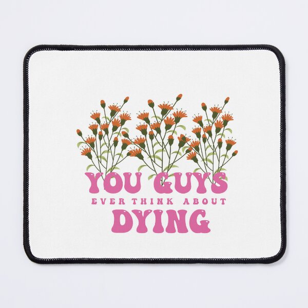 Item preview, You Guys Ever Think About Dying designed and sold by Felinefinesse.