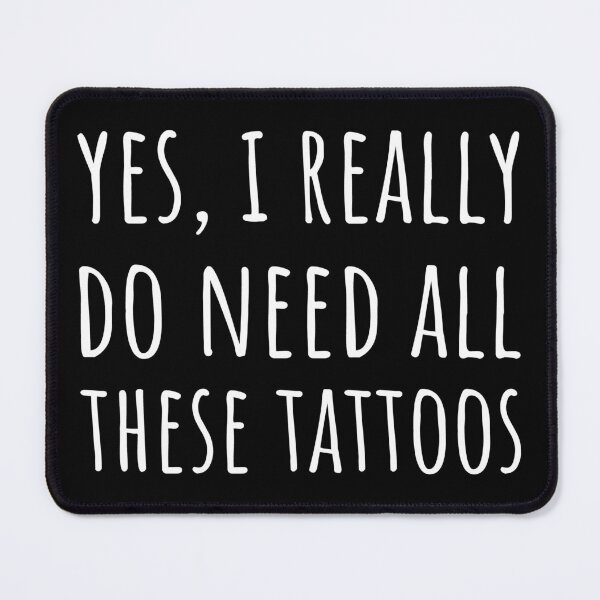 Item preview, Yes, I Really Do Need All These Tattoos I designed and sold by Lemon Pepper.