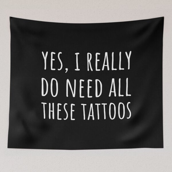 Item preview, Yes, I Really Do Need All These Tattoos I designed and sold by Lemon Pepper.