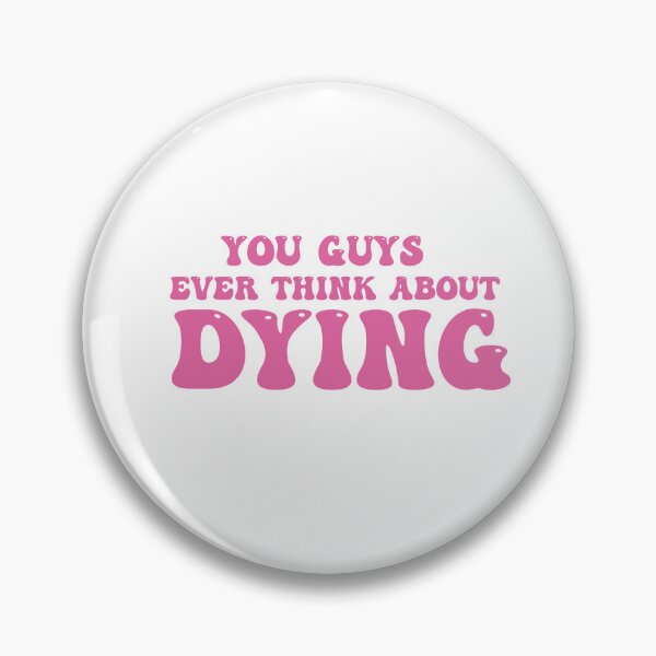 Item preview, You Guys Ever Think About Dying designed and sold by Felinefinesse.