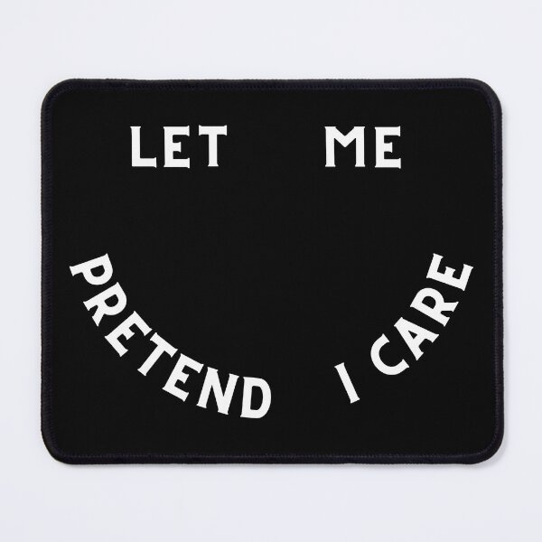 Item preview, Let me pretend I care designed and sold by InfiniteZone1.