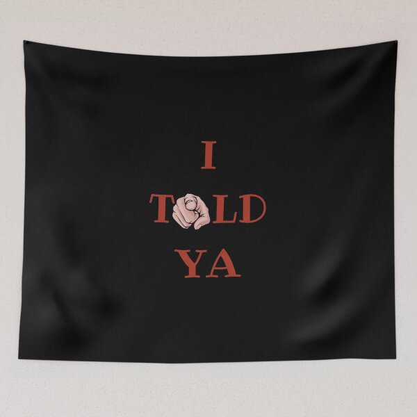 Item preview, I told ya designed and sold by ConradoBullhead.
