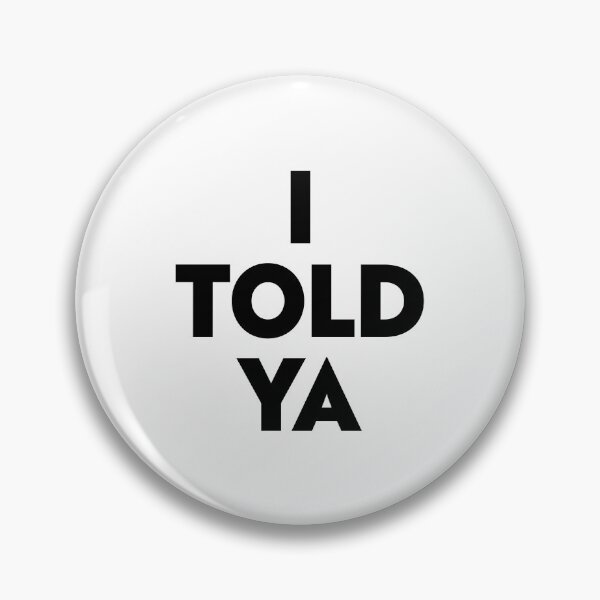 Item preview, I TOLD YA designed and sold by partyfarty.