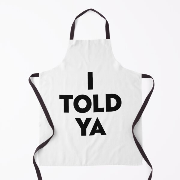 Item preview, I TOLD YA designed and sold by partyfarty.