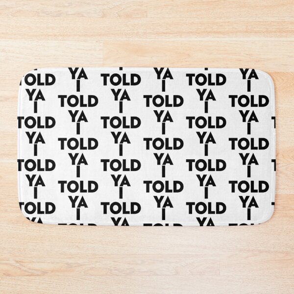 Item preview, I TOLD YA designed and sold by partyfarty.