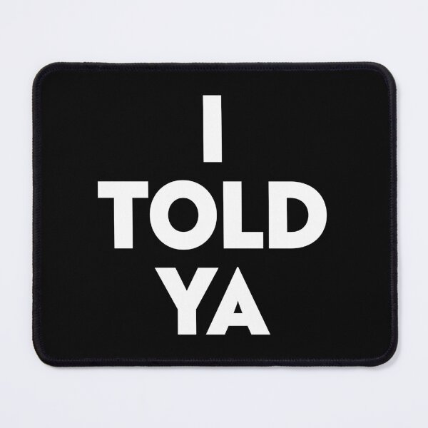 Item preview, I Told Ya designed and sold by partyfarty.
