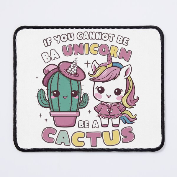 Item preview, IF YOU CANNOT BE A UNICORN BE A CACTUS designed and sold by khufra1.