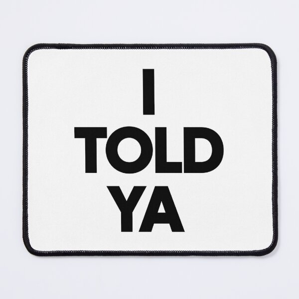 Item preview, I Told Ya designed and sold by funkyst.