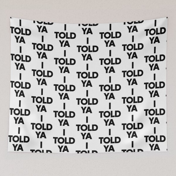 Item preview, I Told Ya designed and sold by funkyst.