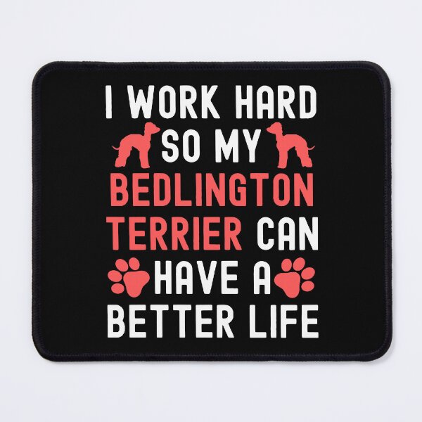 Item preview, I Work Hard So My Bedlington Terrier Can Have A Better Life designed and sold by TheAnimalZ00.