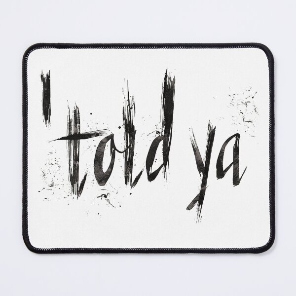 Item preview, Told ya - Bold Message Art designed and sold by chi3-jp.