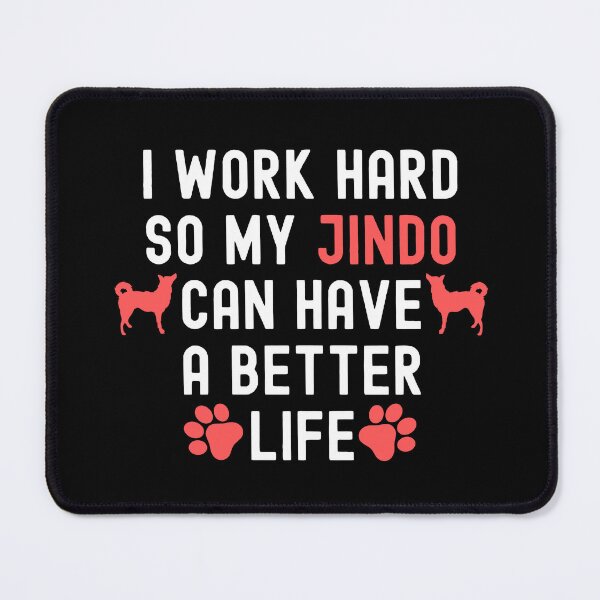 Item preview, I Work Hard So My Jindo Can Have A Better Life designed and sold by TheAnimalZ00.